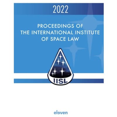 Proceedings Of The International Institute Of Space Law 2022 - Proceedings Of The International