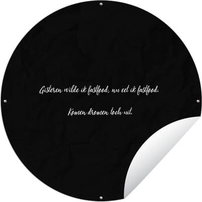 Tuincirkel Quotes - Spreuken - Gisteren wilde ik fastfood - Fastfood lover - Eten - 60x60 cm - Ronde Tuinposter - Buiten