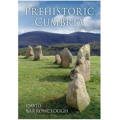 Prehistoric Cumbria - David Barrowclough