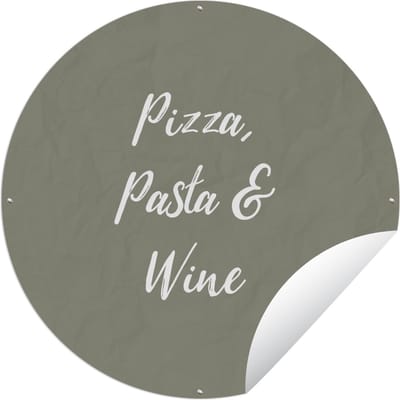 Tuincirkel Spreuken - Pizza, pasta & wine - Quotes - Eten - Drinken - 60x60 cm - Ronde Tuinposter - Buiten