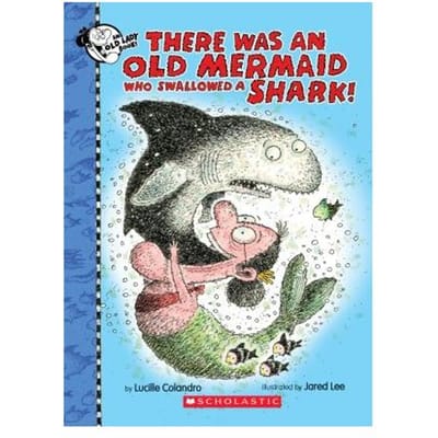 There Was An Old Mermaid Who Swallowed A Shark! - Lucille Colandro