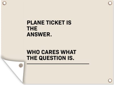 Muurdecoratie buiten Spreuken - Quotes - Plane ticket is the answer - Who cares what the question is - Reizen - 160x120 cm - Tuindoek