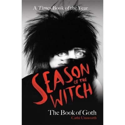 Season Of The Witch: The Book Of Goth - Cathi Unsworth