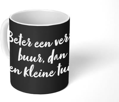 Mok - Koffiemok - Quotes - Beter een verre buur, dan een kleine tuin - Tekst - Tuin - Mokken - 350 ML - Beker - Koffiemokken - Theemok - Mok met tekst