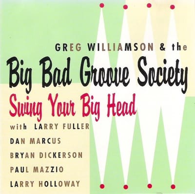 Greg Williamson & The Big Bad Groove Society - Swing Your Big Head (CD)