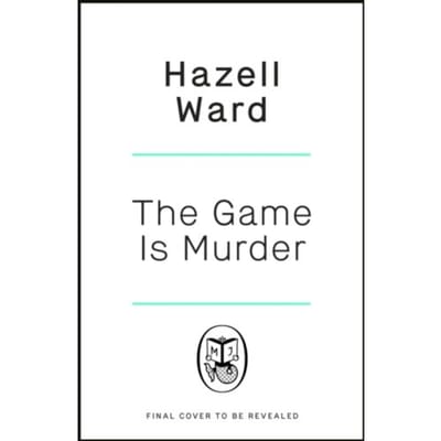 The Game Is Murder - Hazell Ward