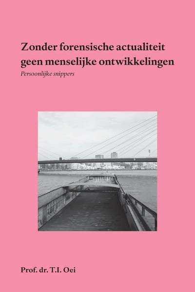 Zonder Forensische Actualiteit Geen Menselijke Ontwikkelingen - Prof.Dr. T.I. Oei