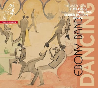 Ebony Band - Dancing The Jazzfever of Milhaud, Martinü, Seiber, Burian , Wolpe (CD)