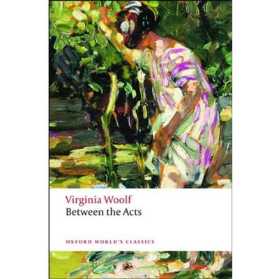 Between The Acts - Oxford World's Classics - Virginia Woolf