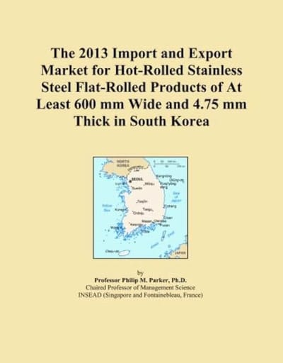 2013 Import and Export Market for Hot-Rolled Stainless Steel Flat-Rolled Products of At Least 600 mm Wide and 4.75 mm Thick in South Korea
