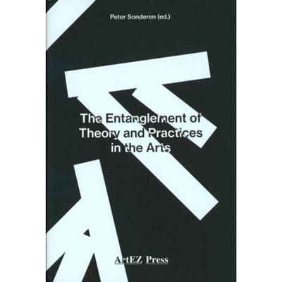 The Entanglement Of Theory And Practices In The Arts - Artez Academia - Peter Sonderen