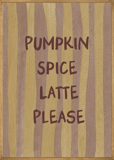 Pumpkin Spice Latte Please Poster - 40x50 cm