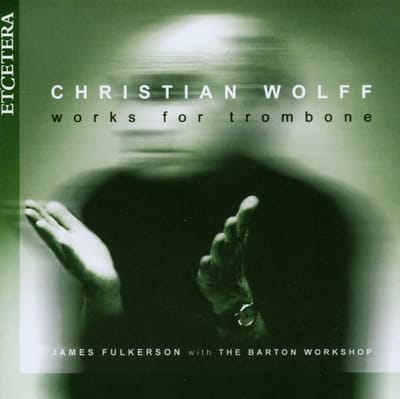 James Fulkerson & The Barton Workshop - Wolff: Works For Trombone (CD)