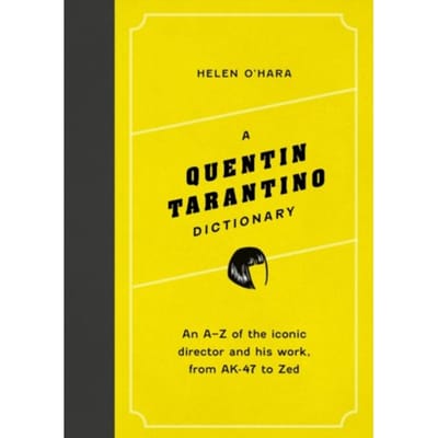 A Quentin Tarantino Dictionary - Director Dictionaries - Helen O'Hara
