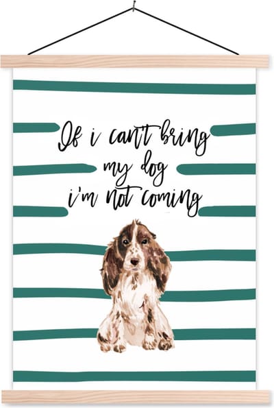 Posterhanger incl. Poster 87x120 cm - Schoolplaat - If I can't bring my dog I'm not coming - Spreuken - Quotes - Honden - Textielposter - Blanke latten