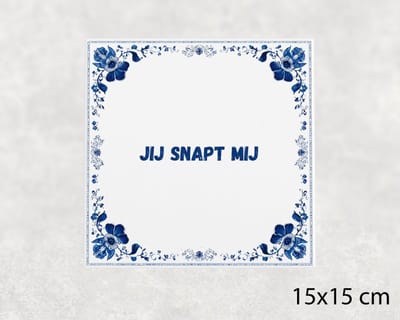 Spreuk tegel 15x15 cm Jij snapt mij