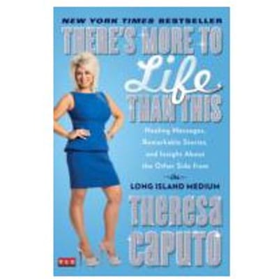 There's More to Life Than This : Healing Messages, Remarkable Stories, and Insight About the Other - Theresa Caputo