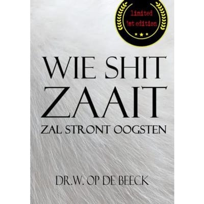 Wie Shit Zaait, Zal Stront Oogsten - Dr.W. Op de Beeck