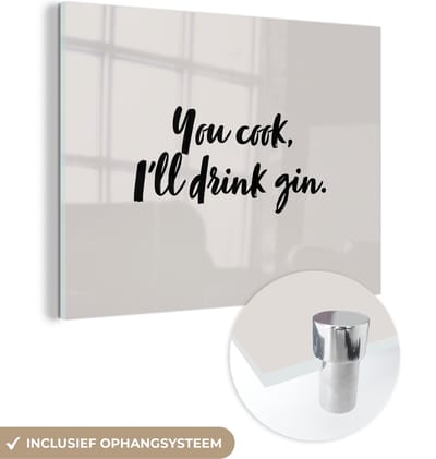 MuchoWow® Glasschilderij 120x90 cm - Schilderij acrylglas - You cook, I'll drink gin - Quotes - Spreuken - Gin - Foto op glas - Schilderijen