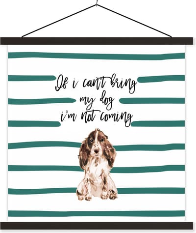 Posterhanger incl. Poster 60x60 cm - Schoolplaat - Spreuken - Quotes - Honden - If I can't bring my dog I'm not coming - Textielposter - Zwarte latten