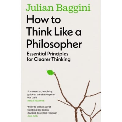 How To Think Like A Philosopher - Julian Baggini