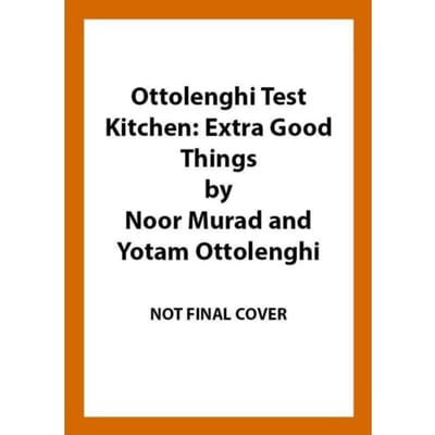 Ottolenghi Test Kitchen: Extra Good Things - Yotam Ottolenghi