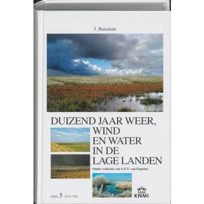 Duizend Jaar Weer, Wind En Water In De Lage Landen 1675-1750 / 5 - Jan Buisman