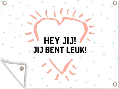 Muurdecoratie buiten Quotes - Hey jij! Jij bent leuk! - Spreuken - Complimenten - 160x120 cm - Tuindoek