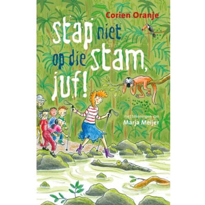 Stap Niet Op Die Stam, Juf! - Juf Fiep - Corien Oranje