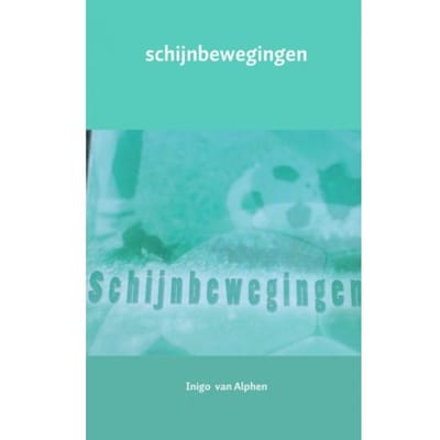 Schijnbewegingen - Inigo van Alphen