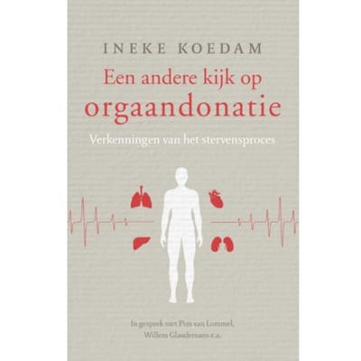 Een Andere Kijk Op Orgaandonatie - Ineke Koedam