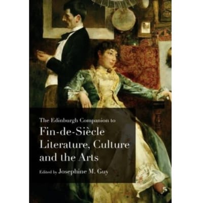 The Edinburgh Companion To Fin-De-Siecle Literature, Culture And The Arts - Edinburgh