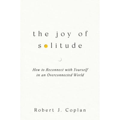 The Joy Of Solitude - Robert J Coplan