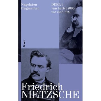 Nagelaten Fragmenten Deel 1 - Friedrich Nietzsche
