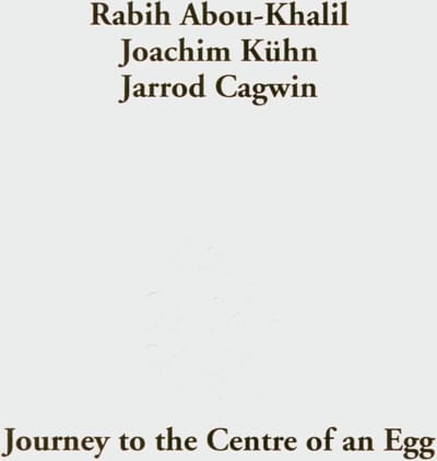 Rabih Abou-Khalil & Joachim Kuhn - Journey To The Centre Of An Egg (CD)