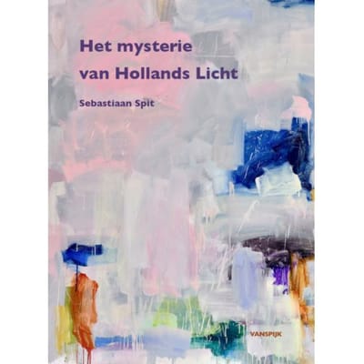 Sebastiaan Spit - Het Mysterie Van Hollands Licht - Werner van den Belt