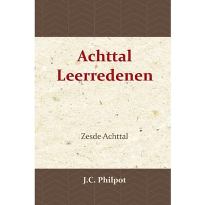 Zesde Achttal Leerredenen - J.C. Philpot