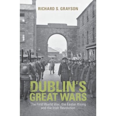Dublin's Great Wars - Richard S. (Professor of Twentie