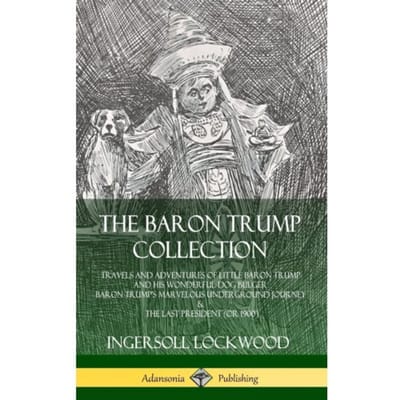 The Baron Trump Collection: Travels And Adventures Of Little Baron Trump And His Wonderful Dog - Ingersoll Lockwood