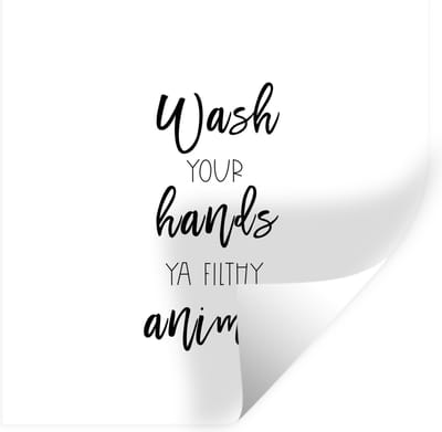 Muurstickers - Sticker Folie - Spreuken - Quotes - Wash your hands ya filthy animal - 100x100 cm - Plakfolie - Muurstickers Kinderkamer - Zelfklevend Behang XXL - Zelfklevend behangpapier - Stickerfolie