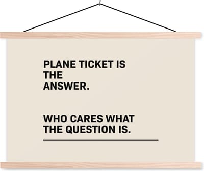 Posterhanger incl. Poster 90x60 cm - Schoolplaat - Spreuken - Quotes - Plane ticket is the answer - Who cares what the question is - Textielposter - Blanke latten