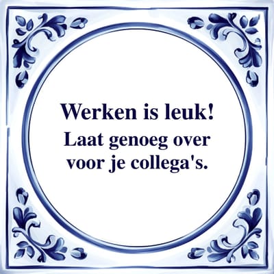 Spreuk Tegel - Werken is Leuk - Tegeltjeswijsheid - Kado