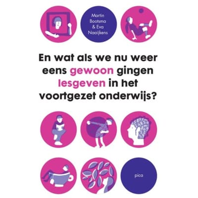 En Wat Als We Nu Weer Eens Gewoon Gingen Lesgeven In Het Voortgezet Onderwijs - Martin Bootsma