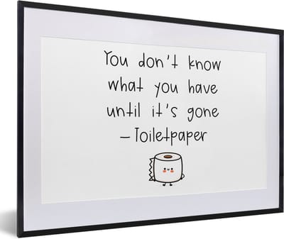 Fotolijst incl. Poster - Spreuken - Quotes - You don't know what you have until it's gone - WC papier - Toilet - 60x40 cm - Posterlijst