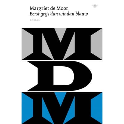 Eerst Grijs Dan Wit Dan Blauw - Margriet de Moor