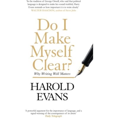 Do I Make Myself Clear? - Harold Evans