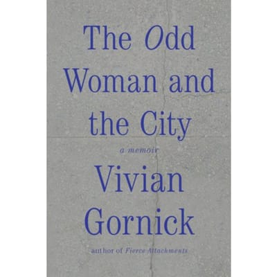 Odd Woman And The City - Vivian Gornick