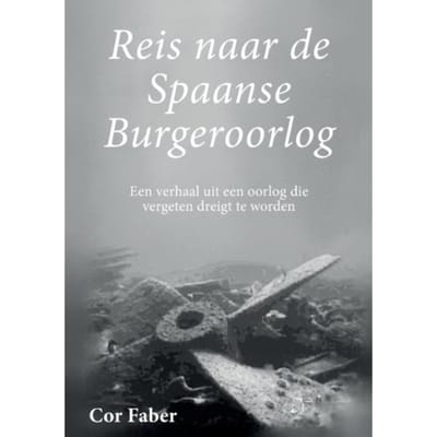 Reis Naar De Spaanse Burgeroorlog - Cor Faber
