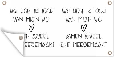 Schuttingposter Spreuken - Quotes - Wat hou ik toch van mijn wc, samen zoveel shit meegemaakt - Shit - 200x100 cm - Tuindoek