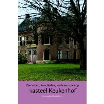 Zeehelden, Kooplieden, Lords En Ladies Op Kasteel Keukenhof - Jaarboek Kasteel Keukenhof - Ron Brand